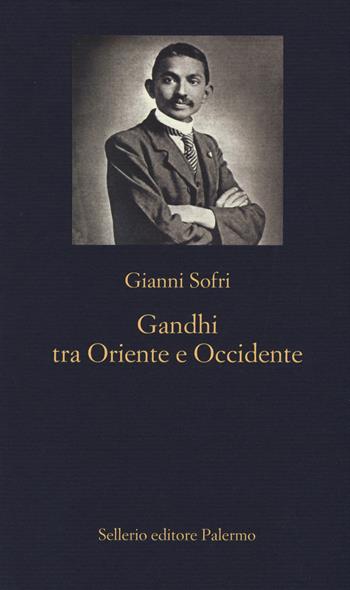 Gandhi tra Oriente e Occidente - Gianni Sofri - Libro Sellerio Editore Palermo 2015, La nuova diagonale | Libraccio.it