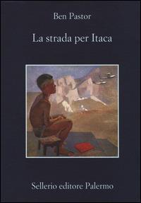 La strada per Itaca - Ben Pastor - Libro Sellerio Editore Palermo 2014, La memoria | Libraccio.it