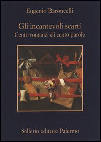 Gli incantevoli scarti. Cento romanzi di cento parole - Eugenio Baroncelli - Libro Sellerio Editore Palermo 2014, La memoria | Libraccio.it