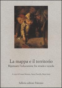 La mappa e il territorio. Ripensare l'educazione fra strada e scuola  - Libro Sellerio Editore Palermo 2014, Nuovo prisma | Libraccio.it