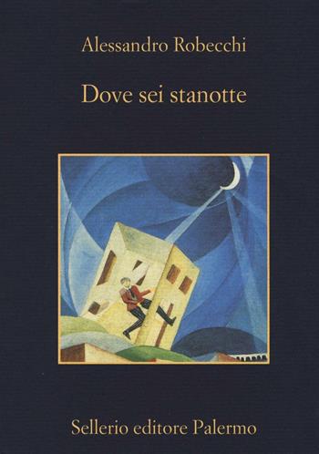 Dove sei stanotte - Alessandro Robecchi - Libro Sellerio Editore Palermo 2015, La memoria | Libraccio.it