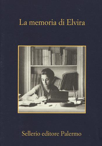 La memoria di Elvira  - Libro Sellerio Editore Palermo 2015, La memoria | Libraccio.it