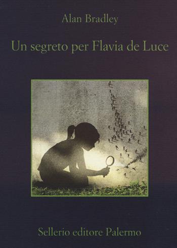 Un segreto per Flavia de Luce - Alan Bradley - Libro Sellerio Editore Palermo 2015, La memoria | Libraccio.it