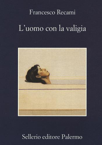 L'uomo con la valigia - Francesco Recami - Libro Sellerio Editore Palermo 2015, La memoria | Libraccio.it