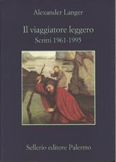 Il viaggiatore leggero. Scritti (1961-1995)