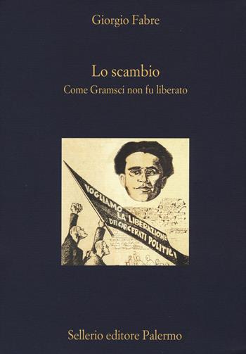 Lo scambio. Come Gramsci non fu liberato - Giorgio Fabre - Libro Sellerio Editore Palermo 2015, La diagonale | Libraccio.it