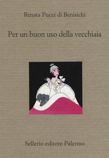 Per un buon uso della vecchiaia - Renata Pucci Di Benisichi - Libro Sellerio Editore Palermo 2015, Il divano | Libraccio.it