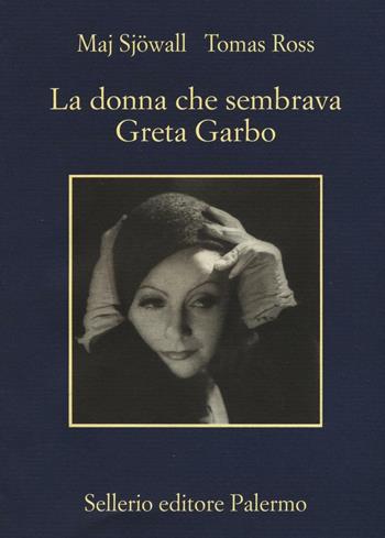 La donna che sembrava Greta Garbo - Maj Sjöwall, Tomas Ross - Libro Sellerio Editore Palermo 2016, La memoria | Libraccio.it