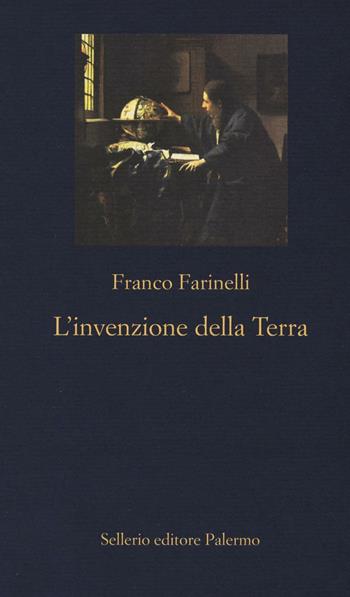 L' invenzione della Terra - Franco Farinelli - Libro Sellerio Editore Palermo 2016, La nuova diagonale | Libraccio.it