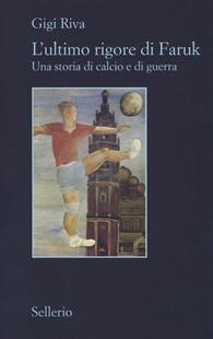 L' ultimo rigore di Faruk. Una storia di calcio e di guerra - Gigi Riva - Libro Sellerio Editore Palermo 2016, Il contesto | Libraccio.it