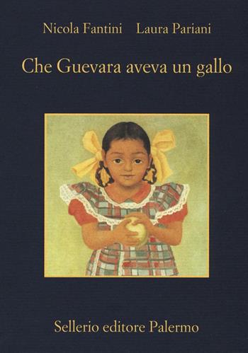 Che Guevara aveva un gallo - Nicola Fantini, Laura Pariani - Libro Sellerio Editore Palermo 2016, La memoria | Libraccio.it