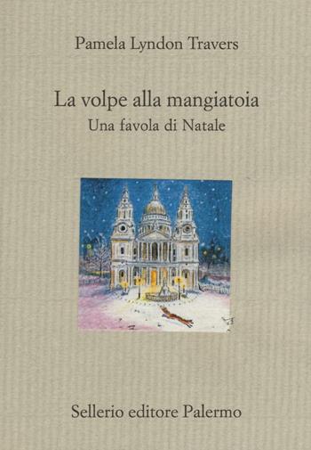 La volpe alla mangiatoia. Una favola di Natale - P. L. Travers - Libro Sellerio Editore Palermo 2016, Il divano | Libraccio.it