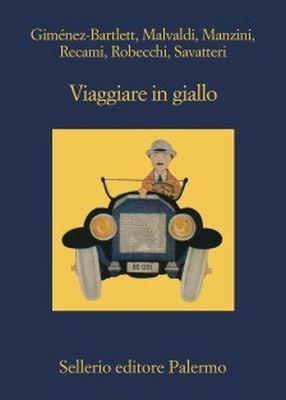 Viaggiare in giallo - Alicia Giménez-Bartlett, Marco Malvaldi, Francesco Recami - Libro Sellerio Editore Palermo 2017, La memoria | Libraccio.it