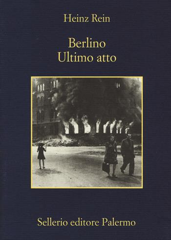 Berlino ultimo atto - Heinz Rein - Libro Sellerio Editore Palermo 2017, La memoria | Libraccio.it