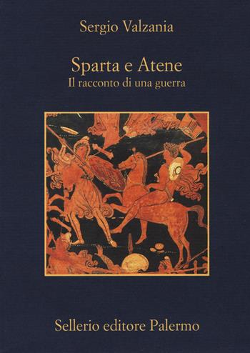 Sparta e Atene. Il racconto di una guerra - Sergio Valzania - Libro Sellerio Editore Palermo 2017, La memoria | Libraccio.it