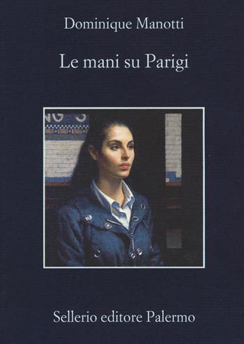 Le mani su Parigi - Dominique Manotti - Libro Sellerio Editore Palermo 2017, La memoria | Libraccio.it