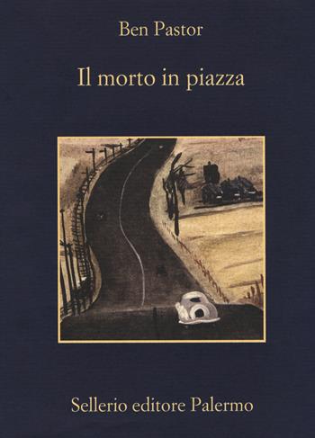 Il morto in piazza - Ben Pastor - Libro Sellerio Editore Palermo 2017, La memoria | Libraccio.it
