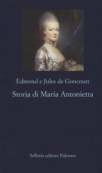 Storia di Maria Antonietta - Edmond de Goncourt, Jules de Goncourt - Libro Sellerio Editore Palermo 2017, La nuova diagonale | Libraccio.it