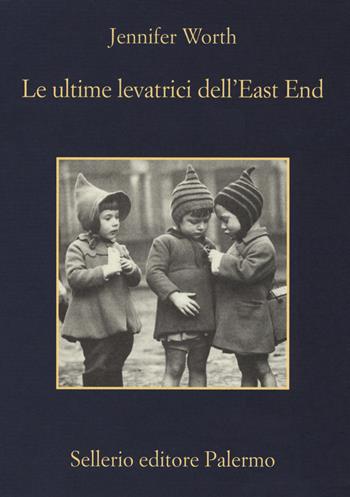 Le ultime levatrici dell'East End - Jennifer Worth - Libro Sellerio Editore Palermo 2017, La memoria | Libraccio.it