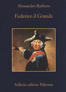 Federico il Grande - Alessandro Barbero - Libro Sellerio Editore Palermo 2017, La memoria | Libraccio.it