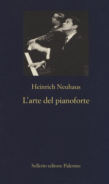 L'arte del pianoforte - Heinrich Neuhaus - Libro Sellerio Editore Palermo 2017, La nuova diagonale | Libraccio.it