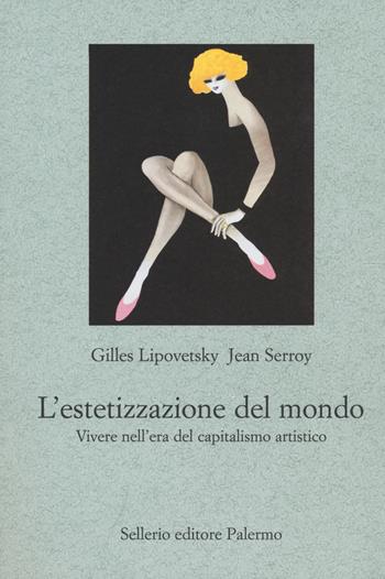 L' estetizzazione del mondo - Gilles Lipovetsky - Libro Sellerio Editore Palermo 2017, Le parole e le cose | Libraccio.it