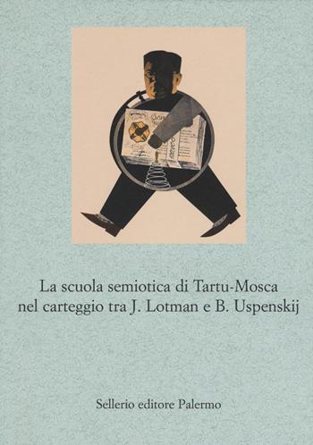 La scuola semiotica di Tartu-Mosca nel carteggio tra J. Lotman e B. Uspenskij - Jurij M. Lotman, Boris A. Uspenskij - Libro Sellerio Editore Palermo 2018, Le parole e le cose | Libraccio.it