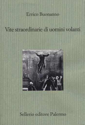 Vite straordinarie di uomini volanti - Errico Buonanno - Libro Sellerio Editore Palermo 2018, Il divano | Libraccio.it