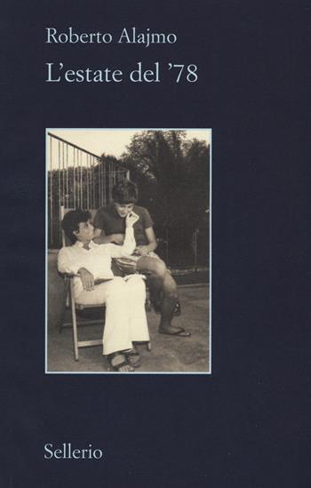 L'estate del '78 - Roberto Alajmo - Libro Sellerio Editore Palermo 2018, Il contesto | Libraccio.it