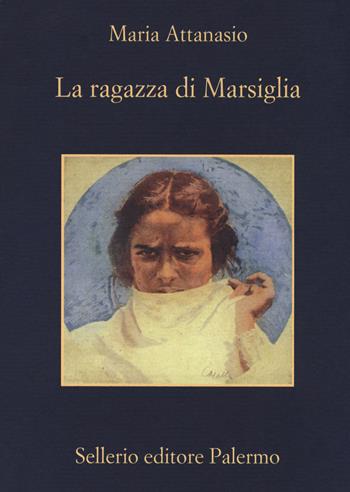 La ragazza di Marsiglia - Maria Attanasio - Libro Sellerio Editore Palermo 2018, La memoria | Libraccio.it