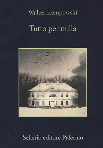 Tutto per nulla - Walter Kempowski - Libro Sellerio Editore Palermo 2018, La memoria | Libraccio.it