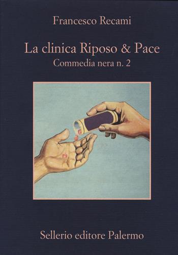 La clinica Riposo & Pace. Commedia nera n. 2 - Francesco Recami - Libro Sellerio Editore Palermo 2018, La memoria | Libraccio.it