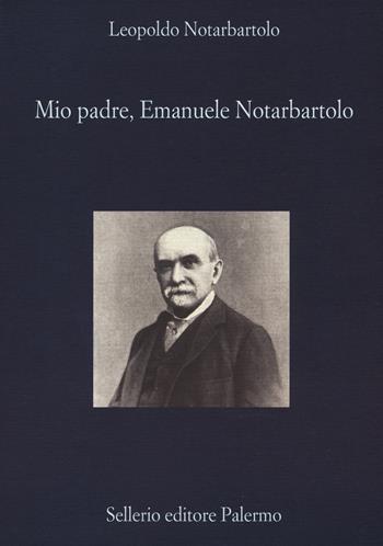 Mio padre, Emanuele Notarbartolo - Leopoldo Notarbartolo - Libro Sellerio Editore Palermo 2018, La diagonale | Libraccio.it