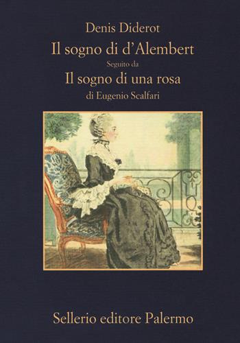 Il sogno di D'Alembert-Il sogno di una rosa. Ediz. ampliata - Denis Diderot, Eugenio Scalfari - Libro Sellerio Editore Palermo 2018, La memoria | Libraccio.it