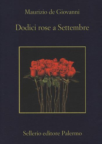 Dodici rose a Settembre - Maurizio de Giovanni - Libro Sellerio Editore Palermo 2019, La memoria | Libraccio.it