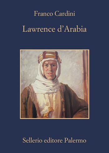 Lawrence d'Arabia - Franco Cardini - Libro Sellerio Editore Palermo 2019, La memoria | Libraccio.it