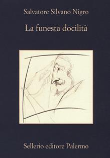 La funesta docilità - Salvatore Silvano Nigro - Libro Sellerio Editore Palermo 2018, La memoria | Libraccio.it