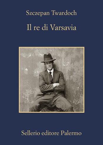 Il re di Varsavia - Szczepan Twardoch - Libro Sellerio Editore Palermo 2020, La memoria | Libraccio.it