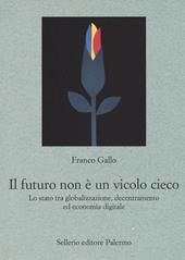 Il futuro non è un vicolo cieco. Lo stato tra globalizzazione, decentramento ed economia digitale