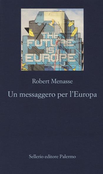 Un messaggero per l'Europa - Robert Menasse - Libro Sellerio Editore Palermo 2019, La nuova diagonale | Libraccio.it