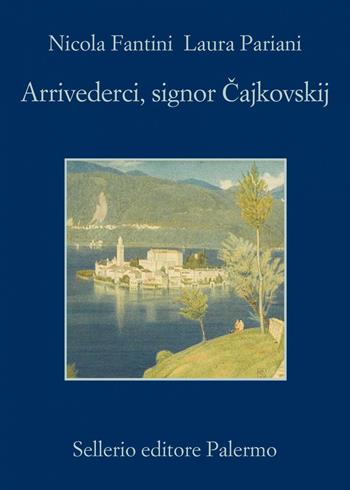 Arrivederci, signor Cajkowskij - Nicola Fantini, Laura Pariani - Libro Sellerio Editore Palermo 2019, La memoria | Libraccio.it