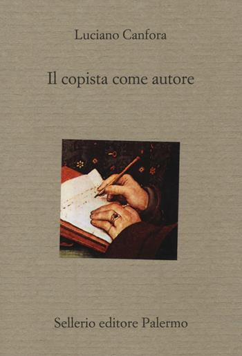 Il copista come autore - Luciano Canfora - Libro Sellerio Editore Palermo 2019, Il divano | Libraccio.it