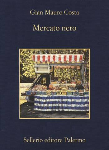 Mercato nero - Gian Mauro Costa - Libro Sellerio Editore Palermo 2020, La memoria | Libraccio.it