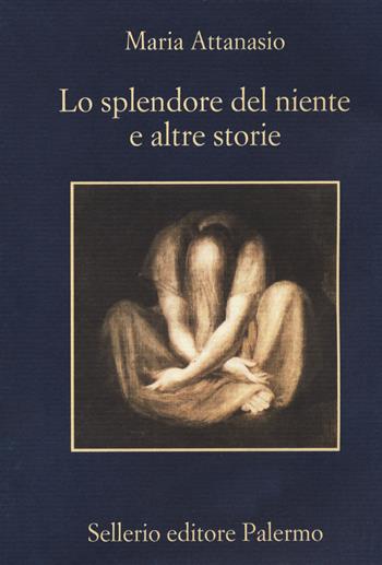 Lo splendore del niente e altre storie - Maria Attanasio - Libro Sellerio Editore Palermo 2020, La memoria | Libraccio.it