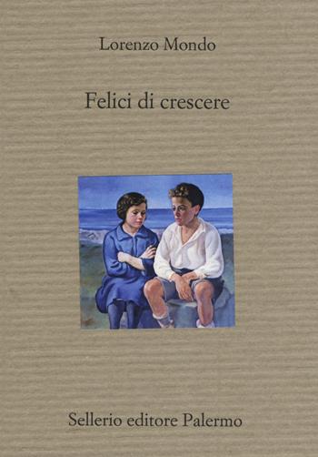 Felici di crescere - Lorenzo Mondo - Libro Sellerio Editore Palermo 2020, Il divano | Libraccio.it