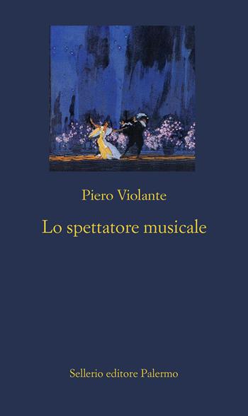 Lo spettatore musicale - Piero Violante - Libro Sellerio Editore Palermo 2021, La nuova diagonale | Libraccio.it