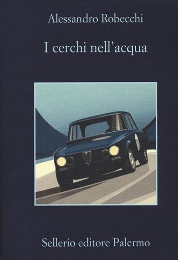 I cerchi nell'acqua - Alessandro Robecchi - Libro Sellerio Editore Palermo 2020, La memoria | Libraccio.it