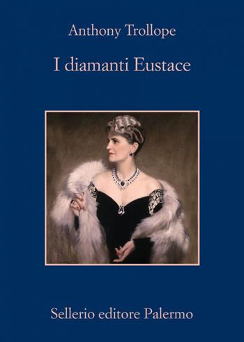 I diamanti di Eustace - Anthony Trollope - Libro Sellerio Editore Palermo 2020, La memoria | Libraccio.it