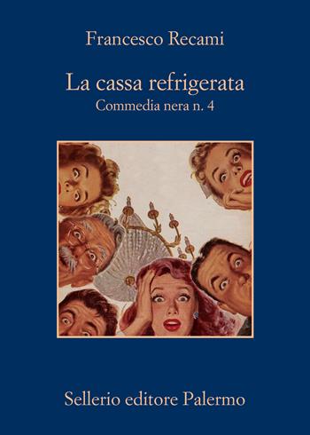 La cassa refrigerata. Commedia nera n. 4 - Francesco Recami - Libro Sellerio Editore Palermo 2020, La memoria | Libraccio.it