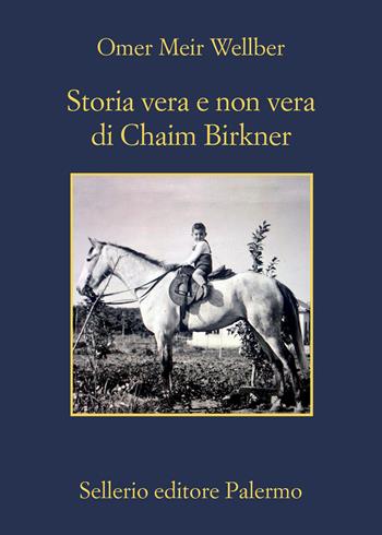 Storia vera e non vera di Chaim Birkner - Omer Meir Wellber - Libro Sellerio Editore Palermo 2021, La memoria | Libraccio.it